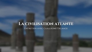 Guillaume Delaage  La civilisation atlante [upl. by Weatherley765]