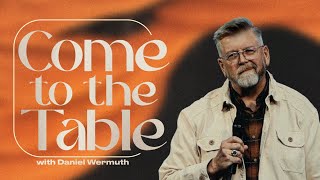 Come to the Table with Daniel Wermuth  111024 [upl. by Aitnom621]