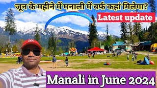 Manali in June 2024 Manali current situation update of June 2024Rohtang pass [upl. by Addis]