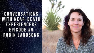 Tricia Barkers Conversations With NearDeath Experiencers Episode 9 Robin Landsong [upl. by Anegroeg]