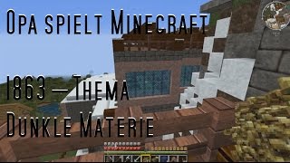 Opa spielt Minecraft 1863 – Thema Dunkle Materie [upl. by Tseng468]