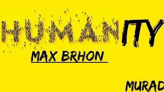 Its All About HUMANITY  Max Brhon [upl. by Leanahtan]