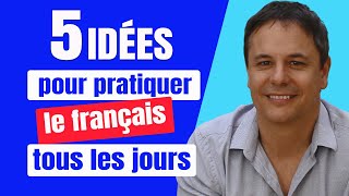 5 Idées pour Pratiquer le Français tous les Jours 💪 [upl. by Beltran]