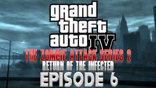 GTA 4  The Zombie Attack Series 2 Return of the Infected Episode 6 [upl. by Sverre]