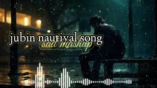 Jubin Nautiyal Sad Mashup 2024  Amit Vedwal  Emotional Song Mashup  Chillout Mix  lofi mashup [upl. by Eedeed]