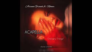 Ariana Grande  Ordinary Things Official HD Acapella [upl. by Nilatak]