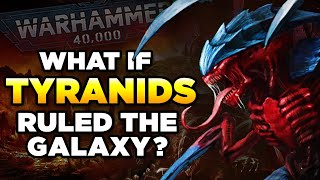 WHAT IF TYRANIDS RULED THE 40K GALAXY  WARHAMMER 40000 LORE  SPECULATION [upl. by Adnahsar]