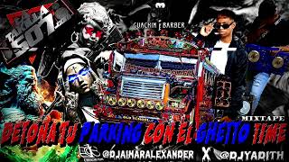 DETONA TU PARKING CON EL GHETTO TIME MIXTAPE djaimaralexander X djyadith [upl. by Imoan]