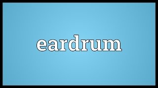 Eardrum Meaning [upl. by Beatrisa653]