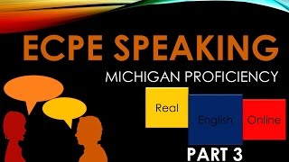 ECPE Michigan Proficiency SPEAKING Part 3 [upl. by Eserahc]