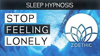 Deep Sleep Hypnosis Session to Stop Feeling Lonely  36 [upl. by Neelyad]