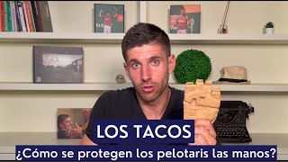 LOS TACOS  parte 1 ¿Cómo se protegen los pelotaris las manos Conoce las claves [upl. by Alix81]