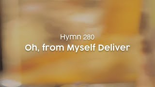 Oh from Myself Deliver  Hymn 280 [upl. by Wolenik163]