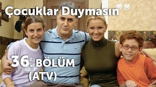 Çocuklar Duymasın 36 Bölüm ATV [upl. by Slaohcin]