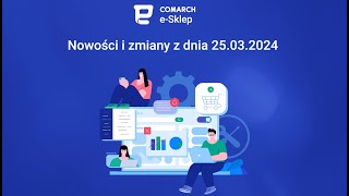 Comarch eSklep  Nowości i zmiany z dnia 25 03 2024 [upl. by Carlotta524]