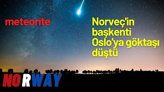 Norveçin başkenti Osloya meteor düştü Meteorite fell in Norway [upl. by Rodrigo97]