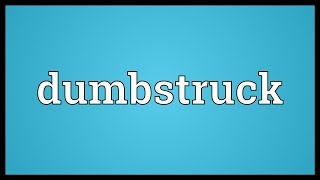 Dumbstruck Meaning [upl. by Estella]