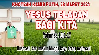 KHOTBAH KAMIS PUTIH 28 MARET 2024 YESUS TELADAN BAGI KITA [upl. by Ecined]