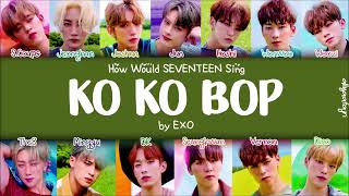 REMAKE How Would SEVENTEEN Sing KO KO BOP by EXO HANROMENG LYRICS [upl. by Yennej418]