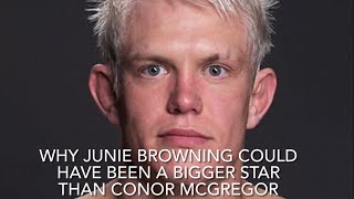 Why Junie Browning Could Have Been a Bigger Star Than Conor McGregor [upl. by Yeroc91]