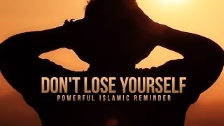 Dont Lose Yourself  A Powerful Islamic Reminder [upl. by Ingham]