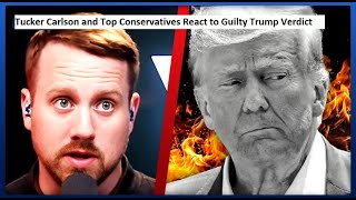 Tucker Carlson and Top Conservatives React to Guilty Trump Verdict [upl. by Lorri]