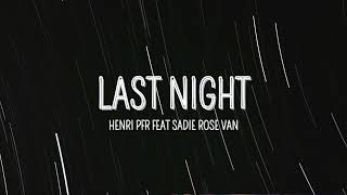 Henri PFR  Last Night ft Sadie Rose Van [upl. by Rollet89]