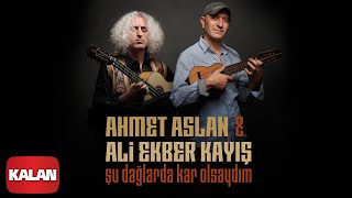 Ahmet Aslan amp Ali Ekber Kayış Duo  Şu Dağlarda Kar Olsaydım I Single ©2020 Kalan Müzik [upl. by Yenahc]