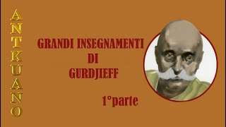 GRANDI INSEGNAMENTI DI VITA INDICATI DA GURDJEFF Prima Parte [upl. by Fanning]