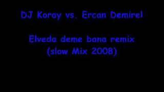 DJ Koray vs Ercan Demirel  Elveda deme bana remix slow [upl. by Atteoj]