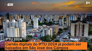 Carnês digitais do IPTU 2024 já podem ser baixados em São José dos Campos [upl. by Akedijn]