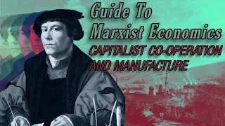 Guide to Marxist Economics  Ep 9 Manufacture amp Simple CoOperation [upl. by Eupheemia]