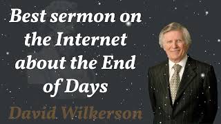 Best sermon on the Internet about the End of Days  David Wilkerson [upl. by Oigolue]