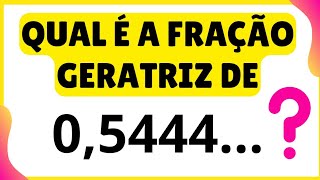 FRAÇÃO GERATRIZ  Qual é a fração geratriz da dízima 05444 [upl. by Esther]