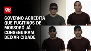 Governo acredita que fugitivos de Mossoró RN já conseguiram deixar cidade  LIVE CNN [upl. by Aizitel620]