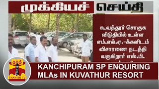 BREAKING  Kanchipuram SP Mutharasi enquiring MLAs in Kuvathur Resort on MLA Saravanans Complaint [upl. by Selma]