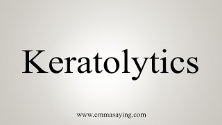 How To Say Keratolytics [upl. by Lerrehs]