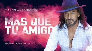 Marco Antonio Solís  Más que tu amigo  Lyric video En vivo desde Argentina 2023 [upl. by Dragone]