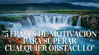 5 frases de motivación para superar cualquier obstáculo [upl. by Burnham]