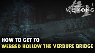 How To Get To Webbed Hollow The Verdure Bridge Locations Black Myth Wukong [upl. by Averi]