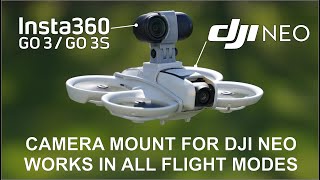 DJI Neo and Insta360 Go 3  3S Action Camera Mount  Works in ALL Flight Modes [upl. by Tedd470]