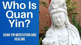 Who Is Quan Yin Quan Yin Statue Meaning  How To Use Kwan Yin Meditation and Healing GuanYin [upl. by Siahc406]