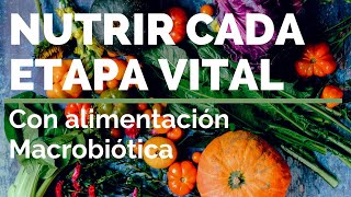 NUTRIR CADA ETAPA VITAL macrobiótica y alimentación consciente [upl. by Neelehtak]