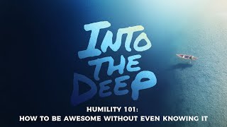 Into the Deep Humility 101 or How to Be Awesome Without Even Knowing It  Ryan Akers [upl. by Vharat]