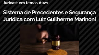 Juricast em Temas  Sistema de Precedentes e Segurança Jurídica com Luiz Guilherme Marinoni [upl. by Pippa]