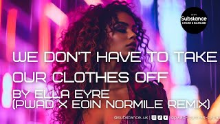 Ella Eyre  We Dont Have To Take Our Clothes Off pwad x Eoin Normile Remix [upl. by Reffotsirk]