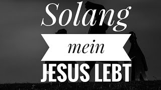 Solang mein Jesus lebt [upl. by Haziza]