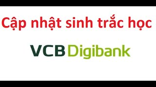 Cập nhật sinh trắc học Vietcombank Digibank [upl. by Arst385]