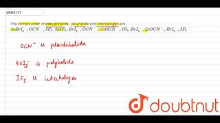 The correct order of pseudohalide  polyhalide and interhalogen are  ABrI2 [upl. by Hortensia]