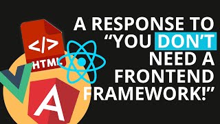 A Response to You dont need a frontend framework [upl. by Dagall741]